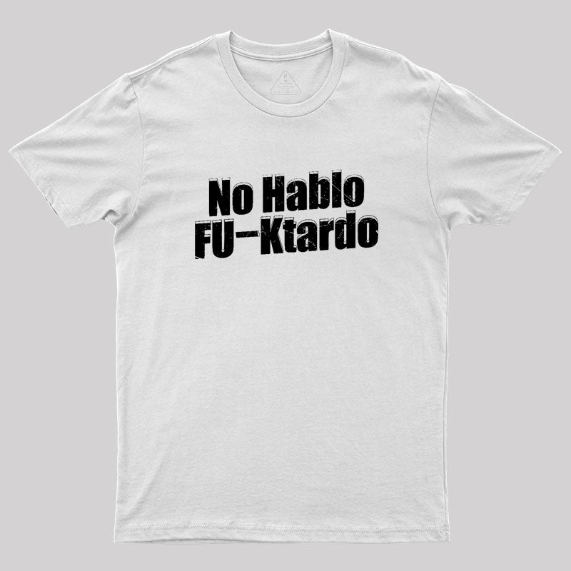 Funny No Hablo F-cktardo Geek T-Shirt