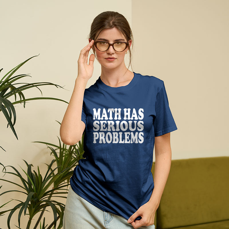 Math Has Serious Problems Geek T-Shirt