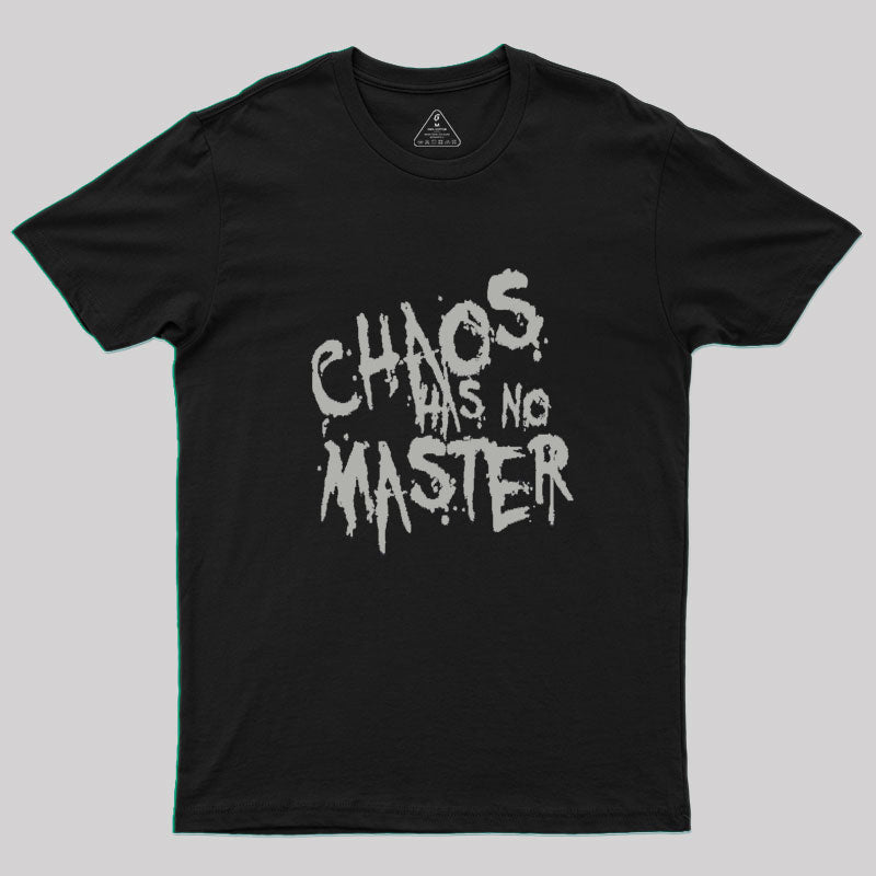 Chaos Has No Master Messy Philosophical Quote Geek T-Shirt