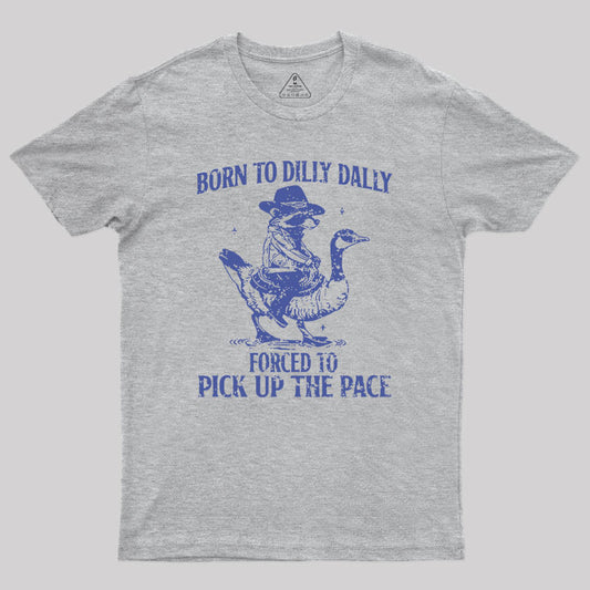 Born To Dilly Dally Geek T-Shirt