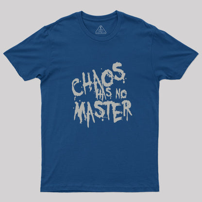 Chaos Has No Master Messy Philosophical Quote Geek T-Shirt