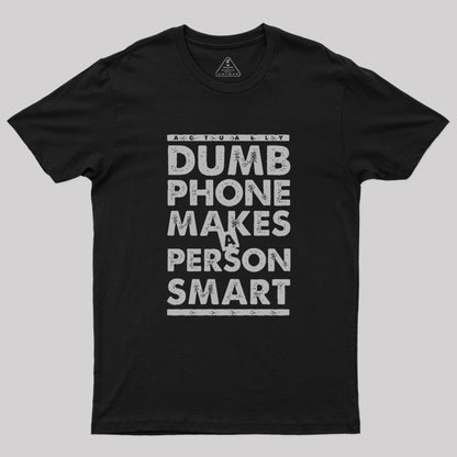 Dumb Phone Makes a Smart Choice Geek T-Shirt