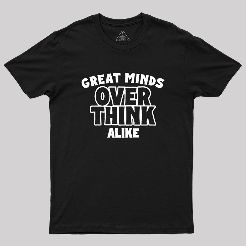 Overthink Alike Geek T-Shirt