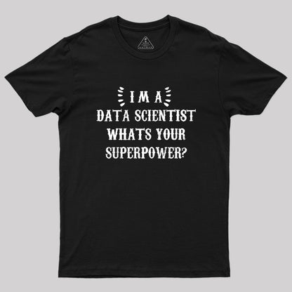 Im A Data Scientist Whats Your Superpower Geek T-Shirt