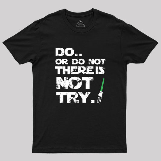 Do Or Do Not Geek T-Shirt