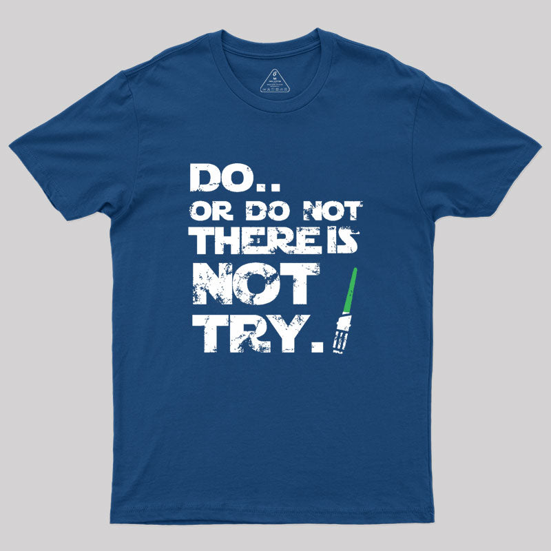 Do Or Do Not Geek T-Shirt