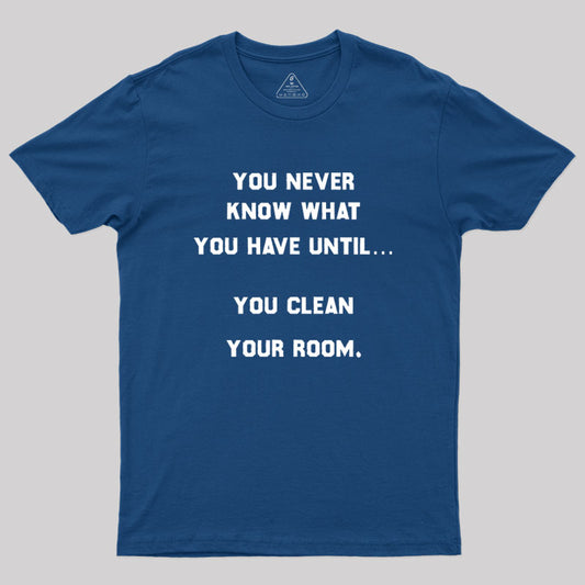 You Never Know What You Have Geek T-Shirt