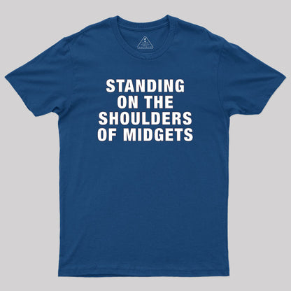 Standing on the Shoulders of Midgets Geek T-Shirt