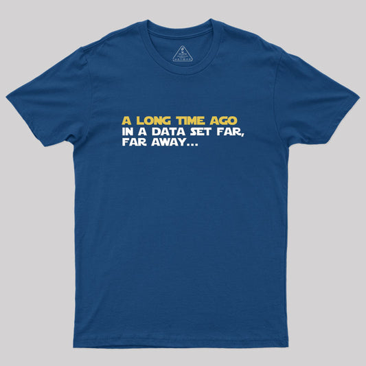 A long time ago in a data set far far away Geek T-Shirt