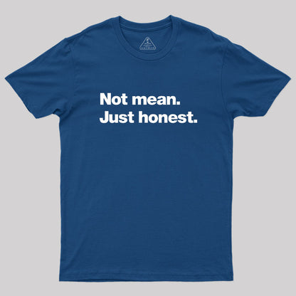 Not Mean. Just Honest Geek T-Shirt