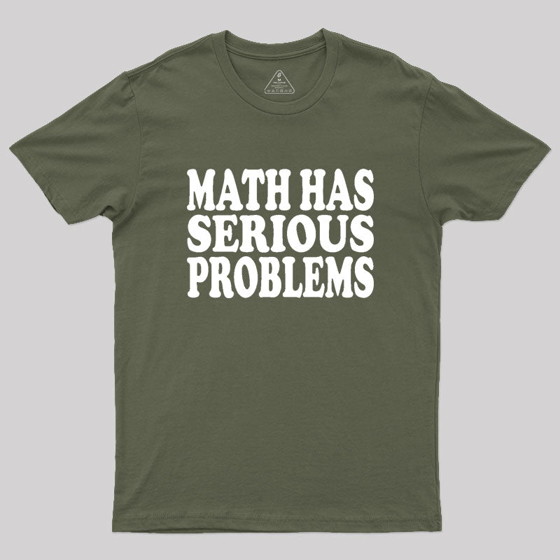 Math Has Serious Problems Geek T-Shirt