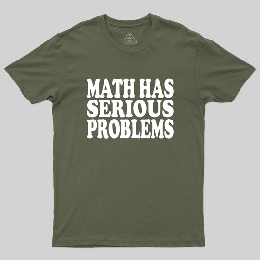 Math Has Serious Problems Geek T-Shirt