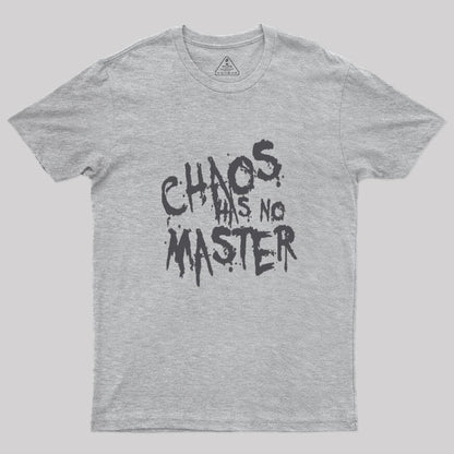 Chaos Has No Master Messy Philosophical Quote Geek T-Shirt