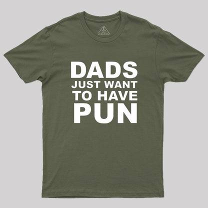 Dads Just Want To Have Pun Geek T-Shirt