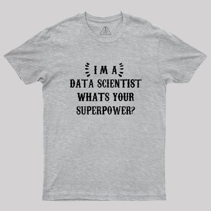 Im A Data Scientist Whats Your Superpower Geek T-Shirt