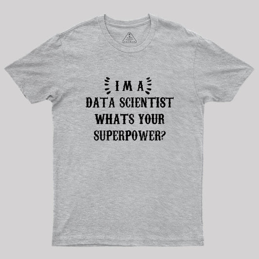 Im A Data Scientist Whats Your Superpower Geek T-Shirt