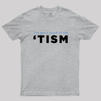 I've Got A Touch Of The Tism Geek T-Shirt