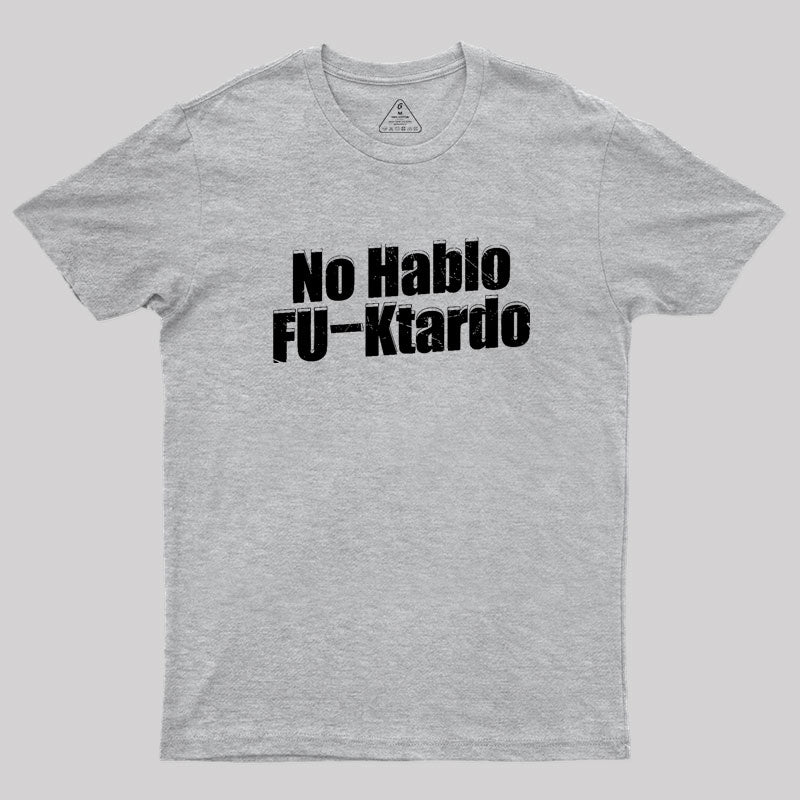 Funny No Hablo F-cktardo Geek T-Shirt