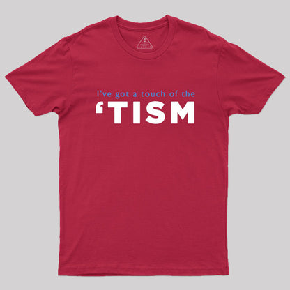 I've Got A Touch Of The Tism Geek T-Shirt