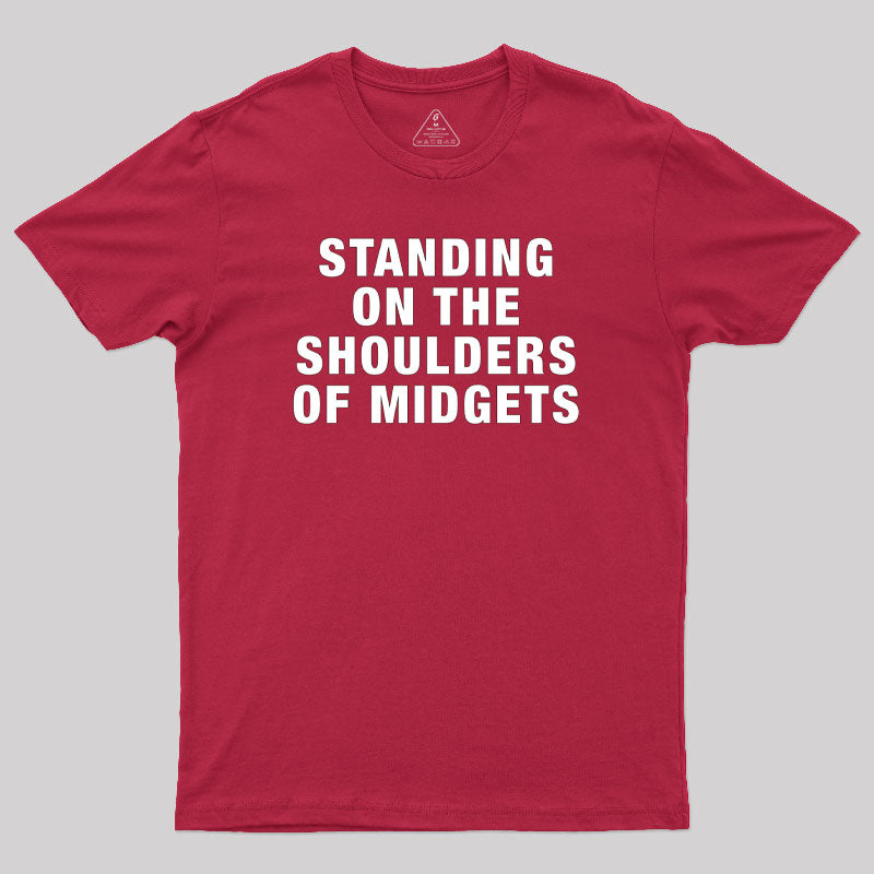 Standing on the Shoulders of Midgets Geek T-Shirt