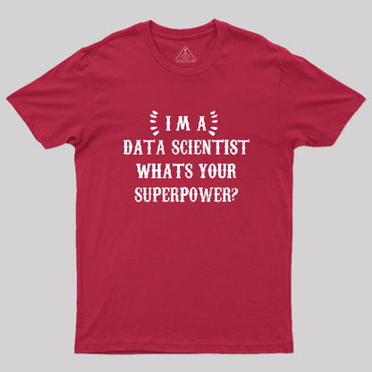 Im A Data Scientist Whats Your Superpower Geek T-Shirt