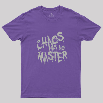 Chaos Has No Master Messy Philosophical Quote Geek T-Shirt