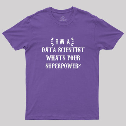 Im A Data Scientist Whats Your Superpower Geek T-Shirt