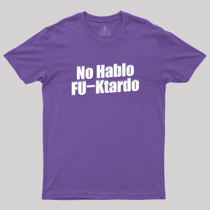 Funny No Hablo F-cktardo Geek T-Shirt