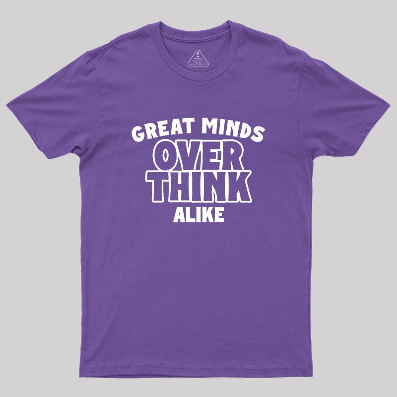 Overthink Alike Geek T-Shirt