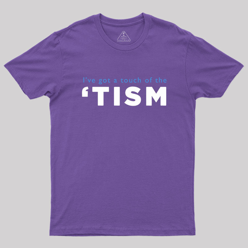 I've Got A Touch Of The Tism Geek T-Shirt