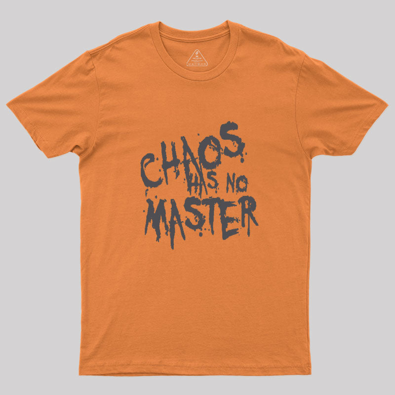 Chaos Has No Master Messy Philosophical Quote Geek T-Shirt