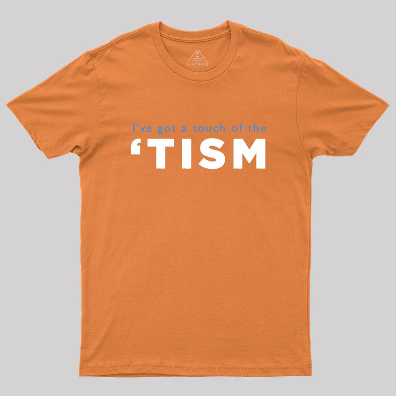 I've Got A Touch Of The Tism Geek T-Shirt