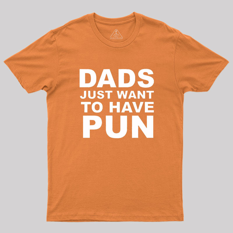 Dads Just Want To Have Pun Geek T-Shirt