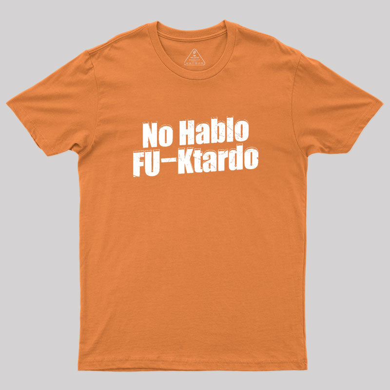 Funny No Hablo F-cktardo Geek T-Shirt