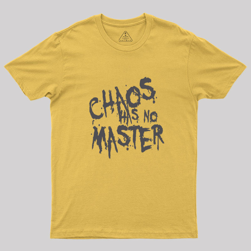 Chaos Has No Master Messy Philosophical Quote Geek T-Shirt