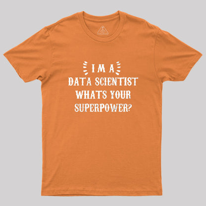 Im A Data Scientist Whats Your Superpower Geek T-Shirt