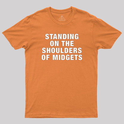 Standing on the Shoulders of Midgets Geek T-Shirt