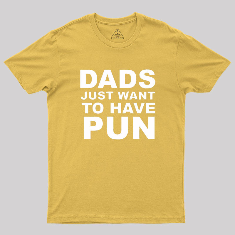 Dads Just Want To Have Pun Geek T-Shirt