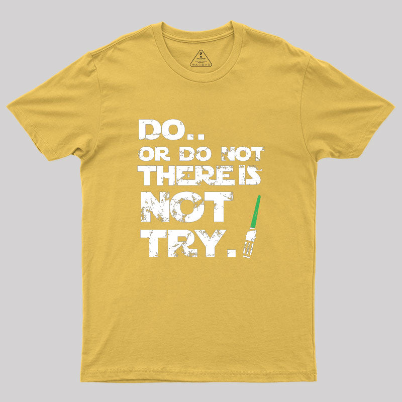 Do Or Do Not Geek T-Shirt