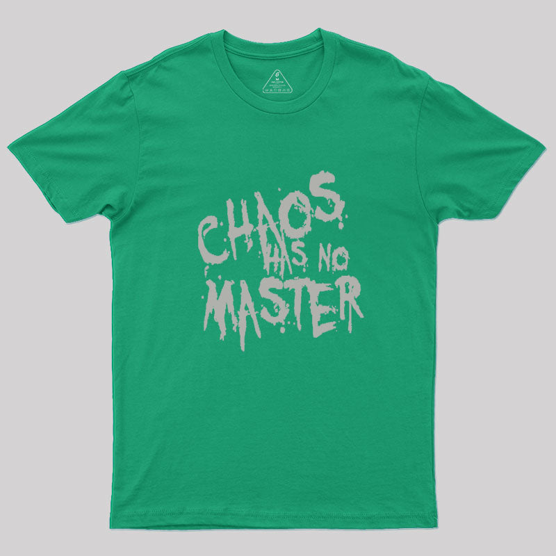 Chaos Has No Master Messy Philosophical Quote Geek T-Shirt