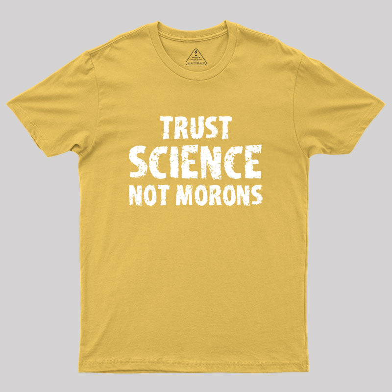 trust science not morons Geek T-Shirt