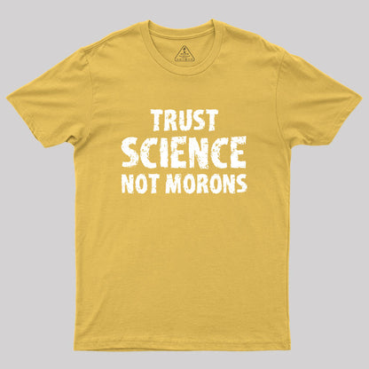 trust science not morons Geek T-Shirt