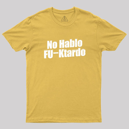 Funny No Hablo F-cktardo Geek T-Shirt