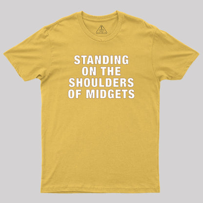 Standing on the Shoulders of Midgets Geek T-Shirt