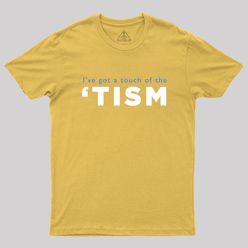 I've Got A Touch Of The Tism Geek T-Shirt