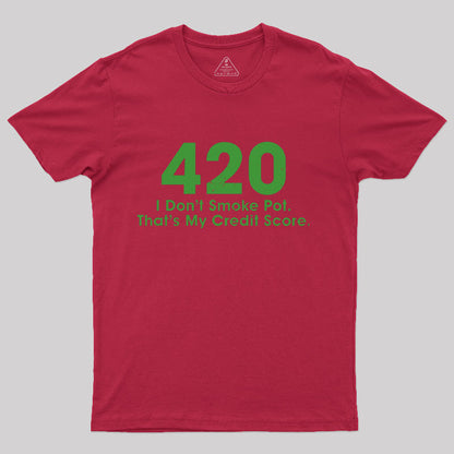 420 I Don't Smoke Pot That's My Credit Score T-Shirt