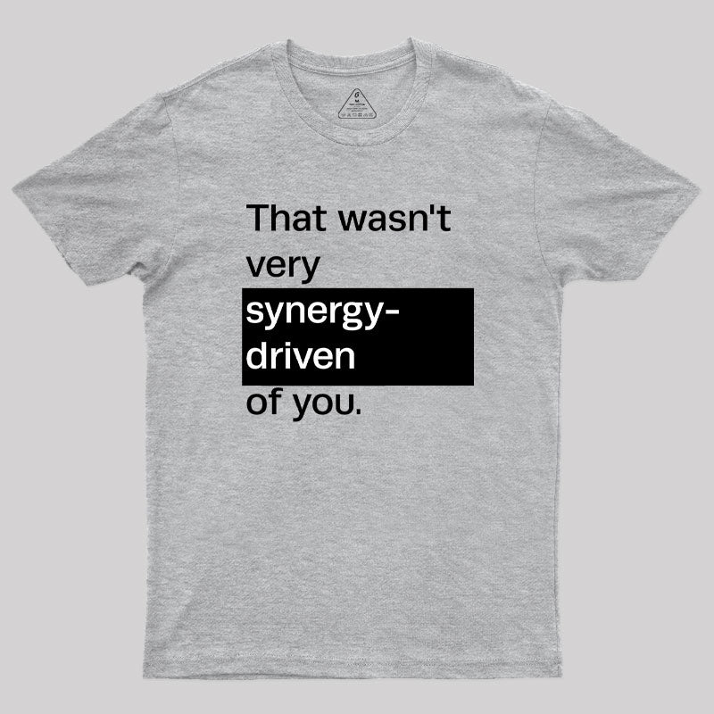 That Wasn't Very Synergy- Driven of You T-Shirt