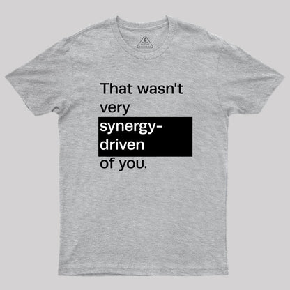 That Wasn't Very Synergy- Driven of You T-Shirt