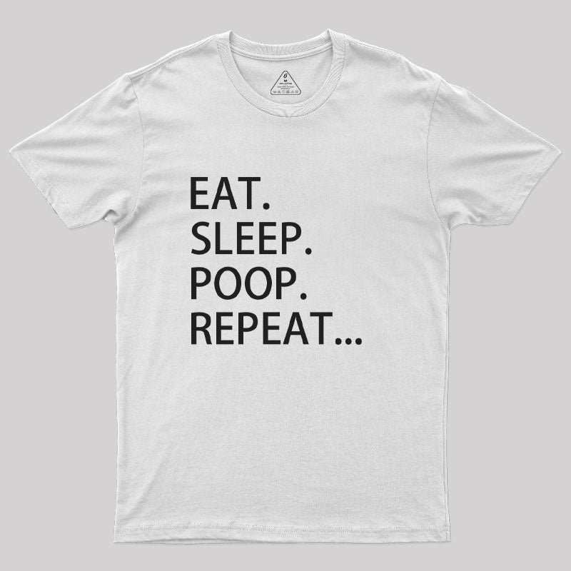 Eat. Sleep. Poop. Repeat T-Shirt