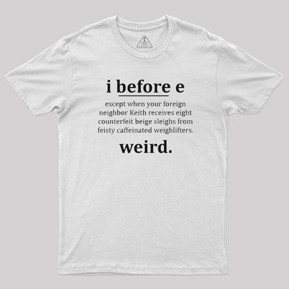 I Before E - Funny Weird Grammar Police T-Shirt